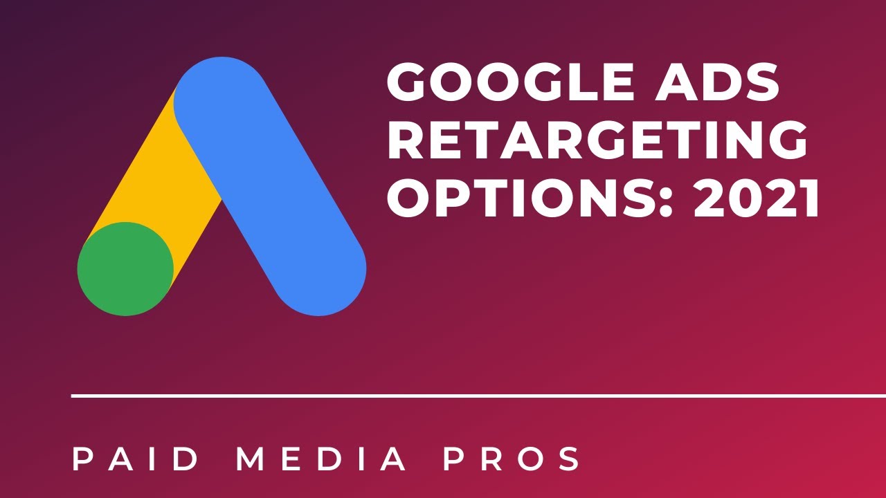 Google Ads Retargeting Options in 2021