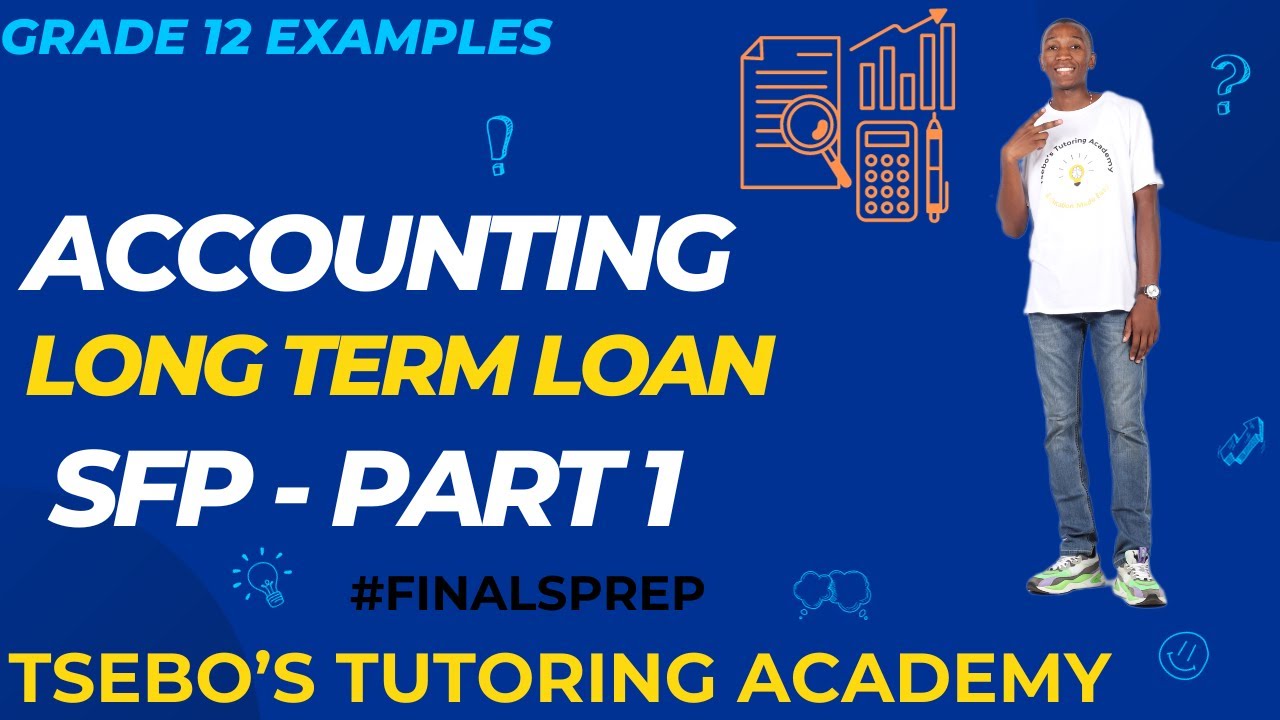 Finals Prep | Long term Loan | Accounting | Grade 12 | Part 1 | Tsebo's Tutoring Academy | 1st Video