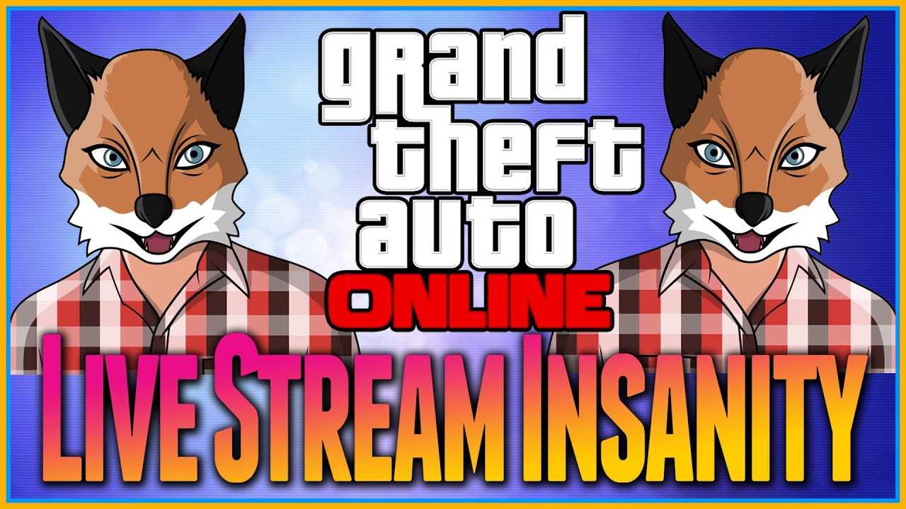 Gta 5 Online -  LIVE STREAM INSANITY