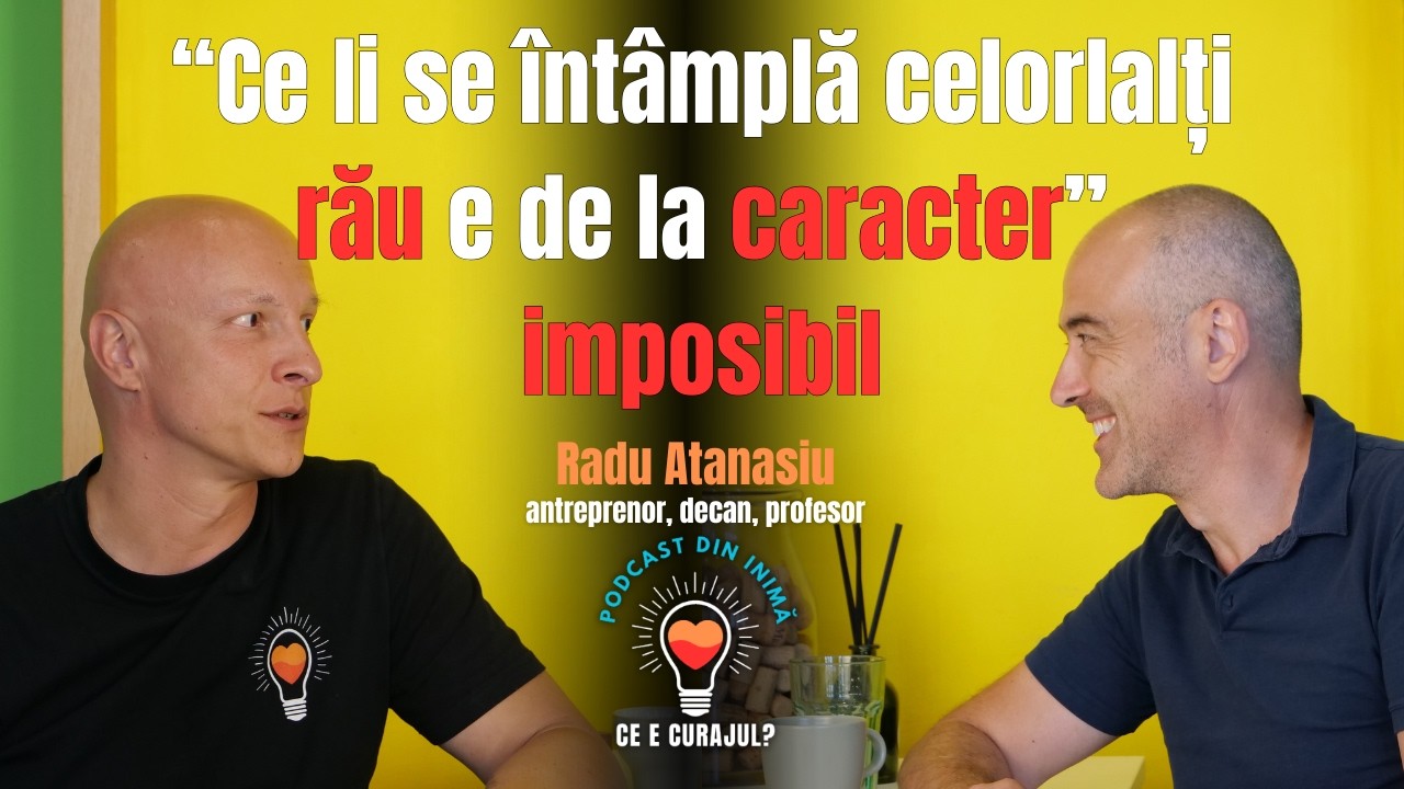 RADU ATANASIU: NU EXISTĂ DECIZII GREȘITE | Ce e curajul? Un podcast din inimă #28