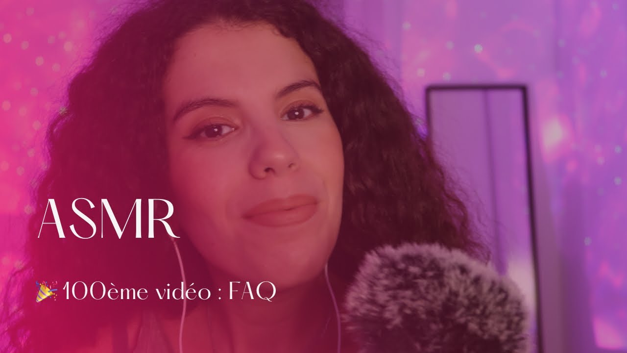 ASMR - 🎉 La 100ème vidéo : FAQ (chuchotements) #asmrfr #asmrfrancais #relaxation