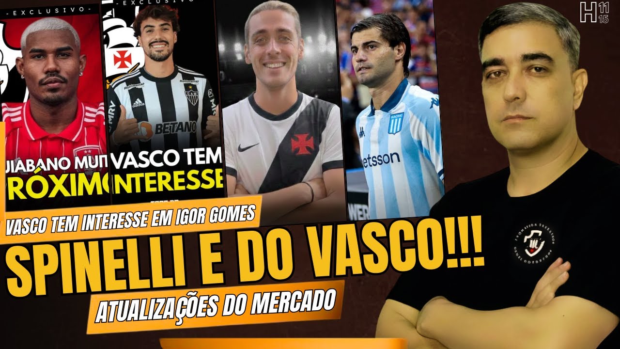 SPINELLI É DO VASCO - IGOR GOMES NA MIRA - CUIBANO CHEGANDO - SOSA UM SONHO - VASCO X CHAPE E+