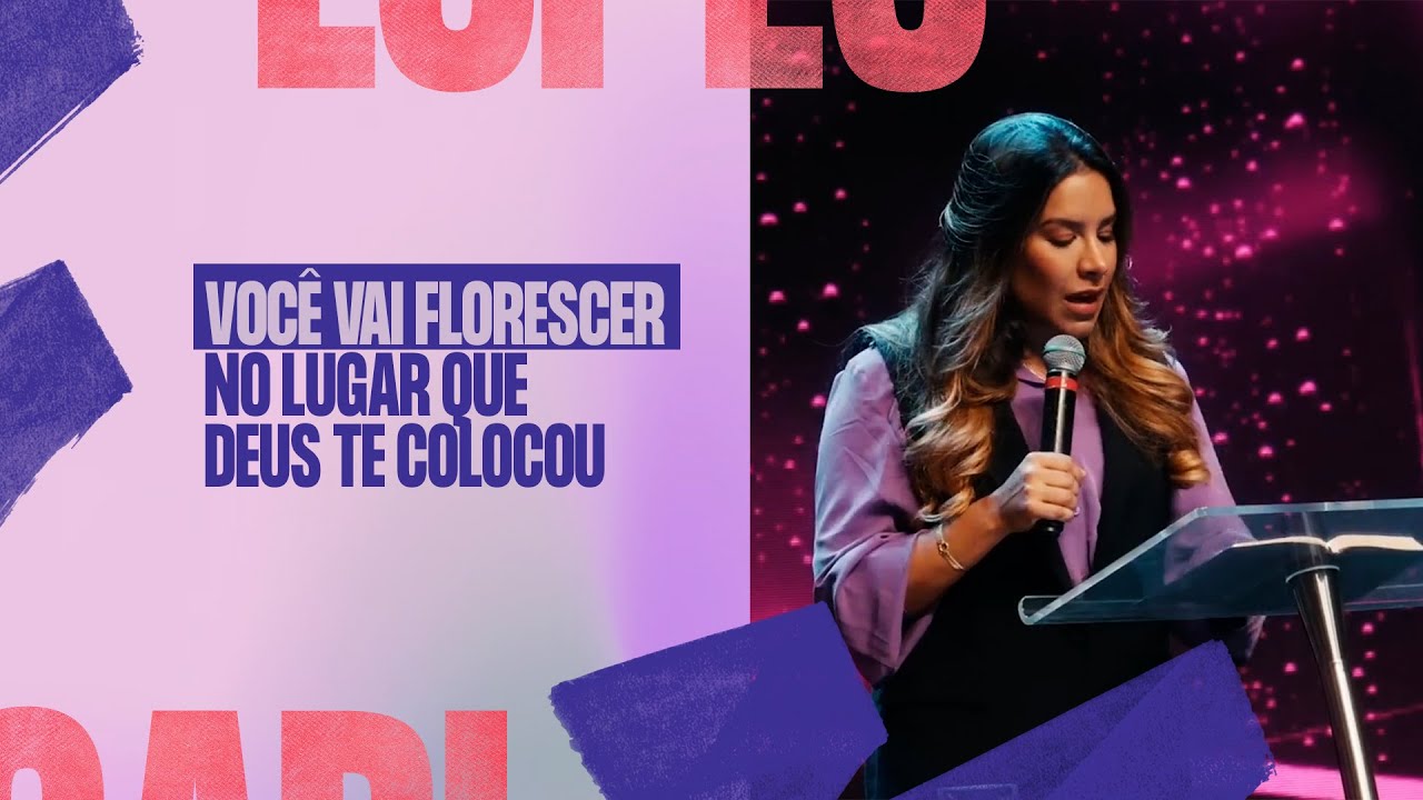 VOCÊ VAI FLORESCER NO LUGAR QUE DEUS TE COLOCOU - Gabriela Lopes #Pregação
