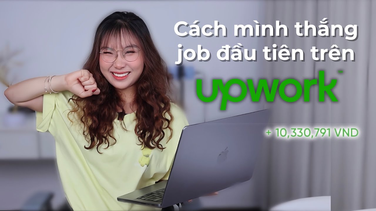 LÀM 7 CÁCH NÀY ĐỂ THẮNG 10 TRIỆU ĐẦU TIÊN TRÊN UPWORK - BÀI HỌC VỀ KIẾM TIỀN ONLINE TUỔI 20