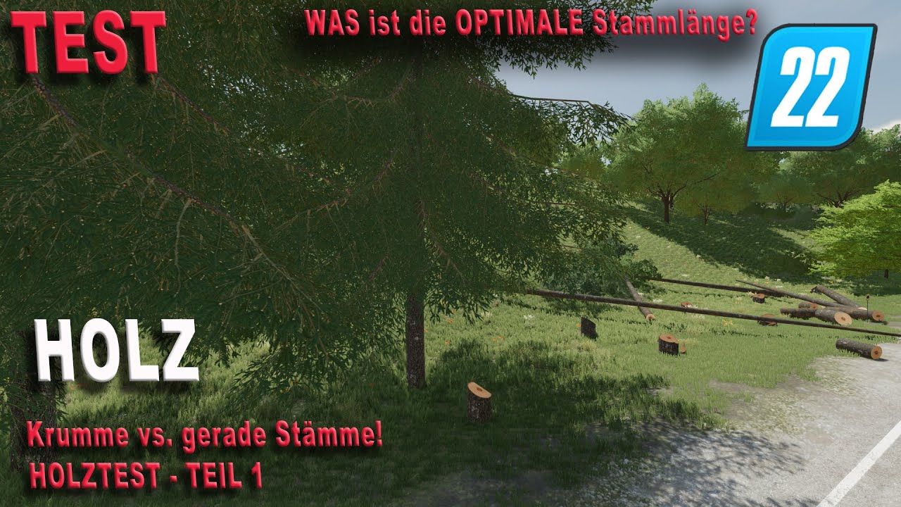 LS22 Test -Holz - Gibt es eine Optimale Stammlänge? - Gerade vs. Krumme Stämme? - Teil 1