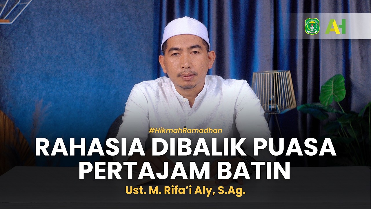 PUASA : PEDULI SESAMA DAN MENGASAH KETAJAMAN BATIN | Ust. M. Rifa'i Aly, S. Ag. #HikmahRamadhan