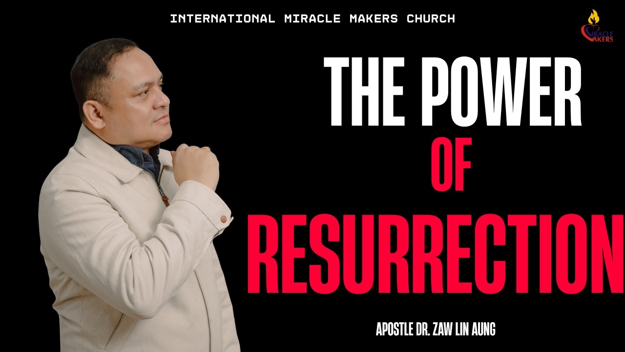 The Power of Resurrection (Apostle Dr. Zaw Lin Aung)