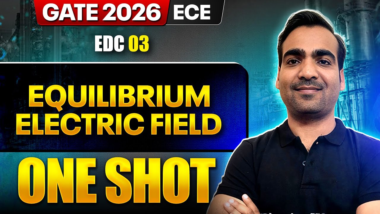 EDC 03 : Equilibrium Electric field One Shot | ECE | GATE 2026 One Shot Series