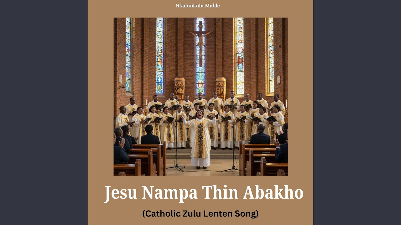 Jesu Nampa Thin Abakho (Catholic Zulu Lenten Song)