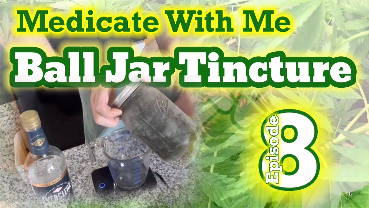 Ball Jar THCA Tincture - Medicate With Me - Episode 8