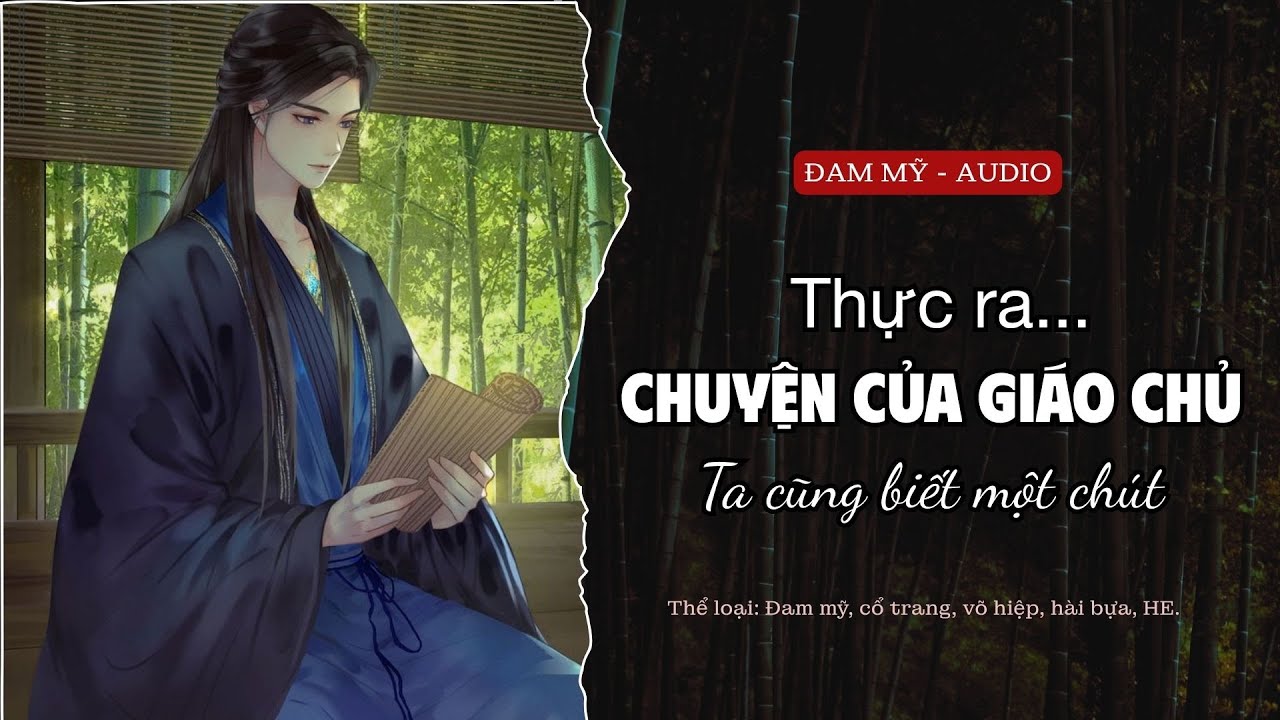 [Đam Mỹ Audio] Thực Ra...Chuyện Của Giáo Chủ Ta Cũng Biết Một Chút