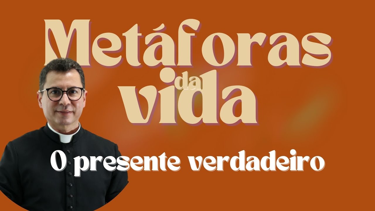 Metáforas da Vida | O presente verdadeiro