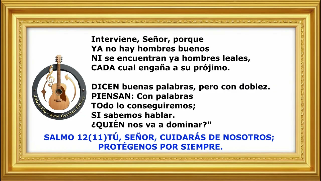 SALMO 12(11)  TÚ SEÑOR CUIDARÁS DE NOSOTROS Autoría de JoGerFlo- José German Flores.