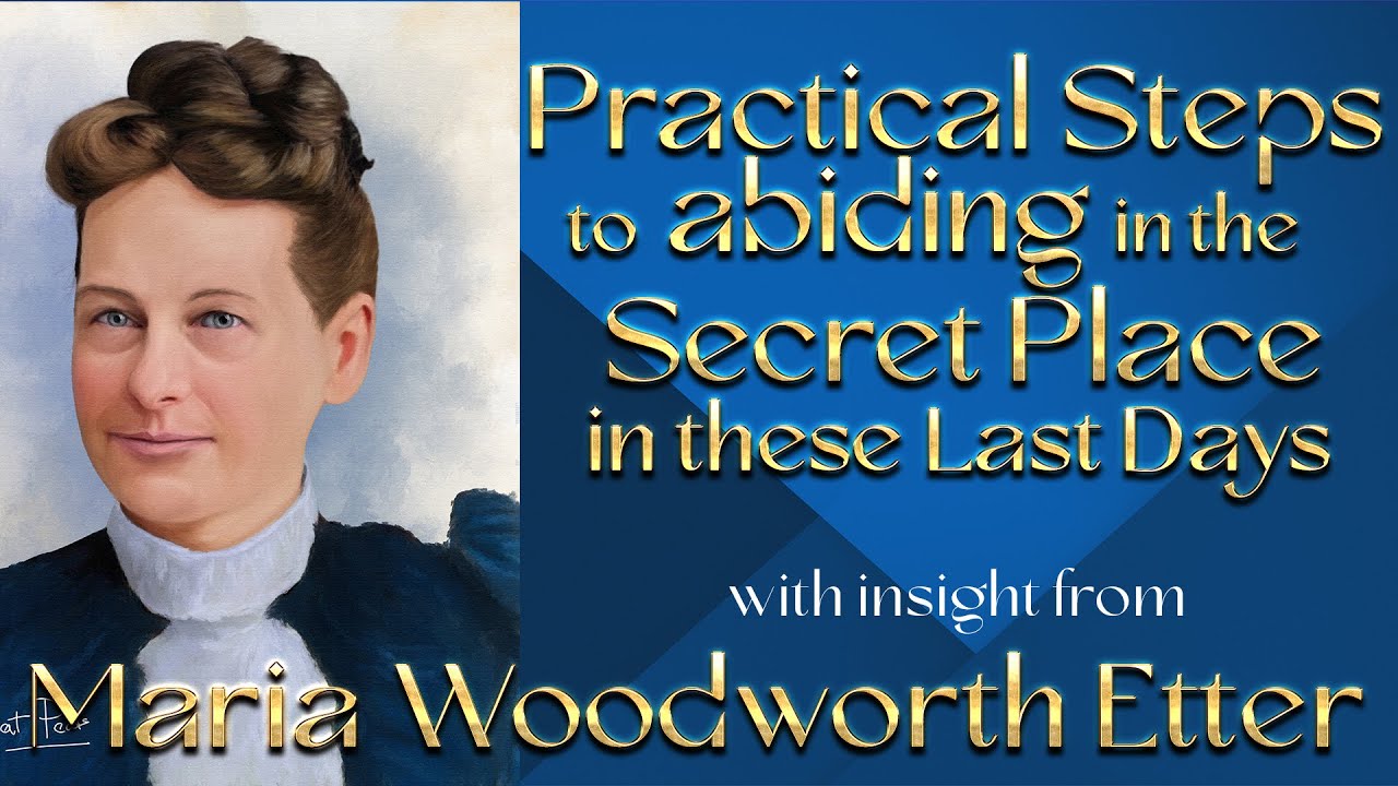 Maria Woodworth Etter's Insight into Practical Steps to Abide in the Secret Place in These Last Days