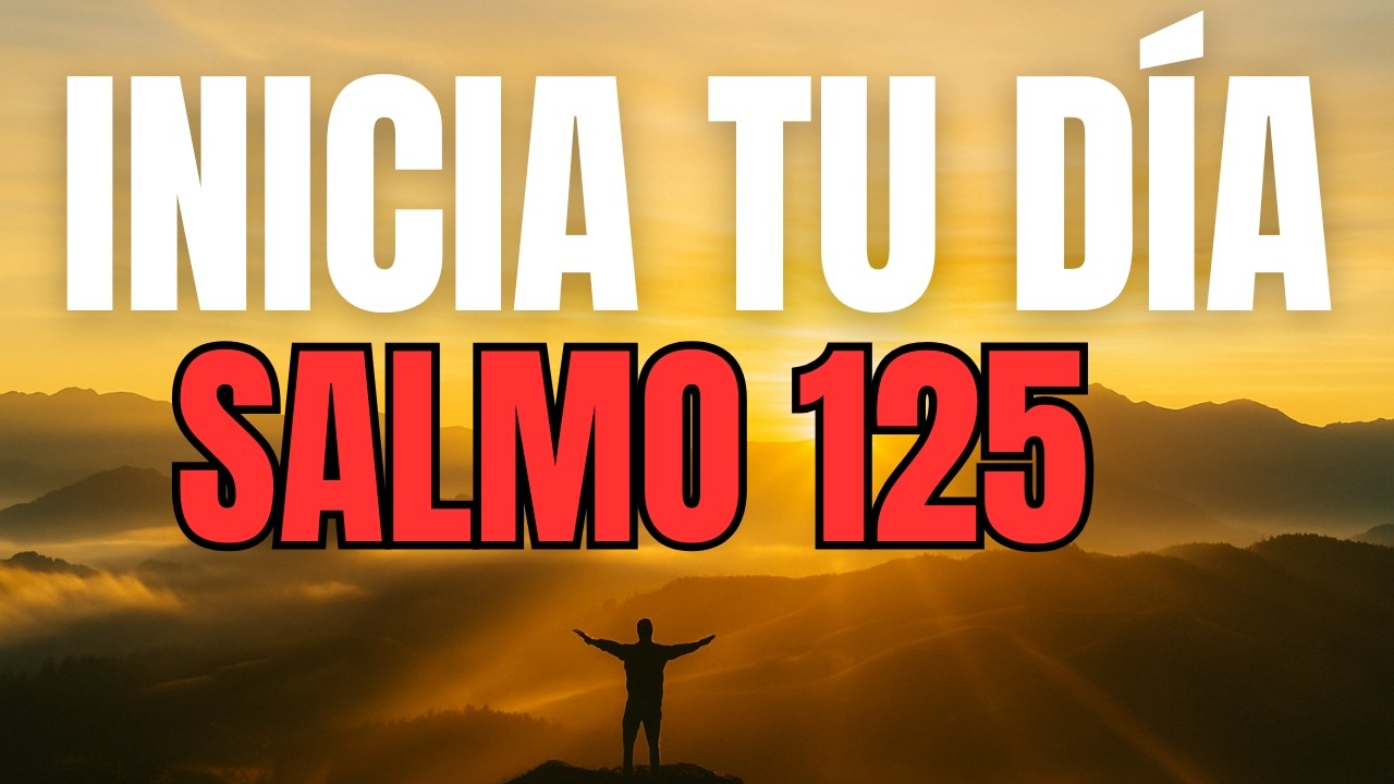 ORACIÓN DE LA MAÑANA con el SALMO 125 | Dios Me Rodea con Su Protección