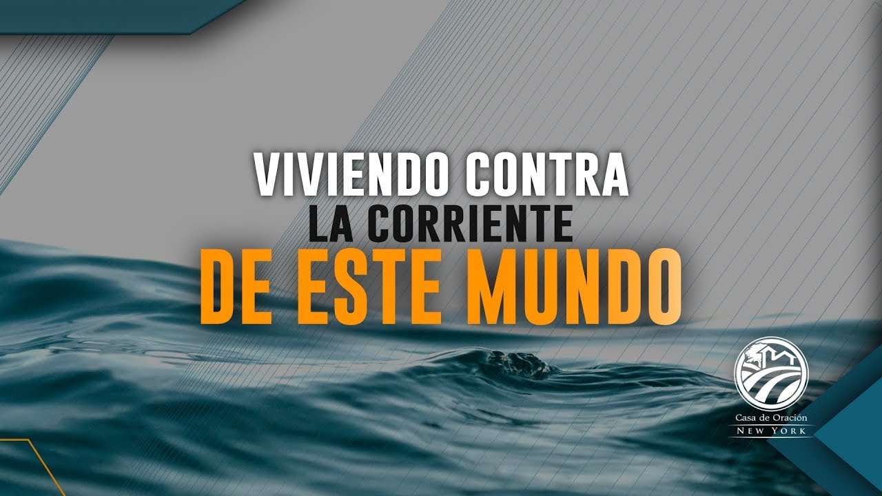 Tema | Viviendo Contra La Corriente De Este Mundo | 👏