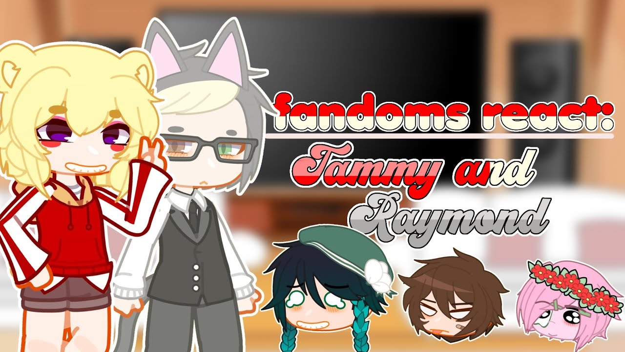 ✦•····• fandoms react: Tammy and Raymond // 3/6 // gacha club