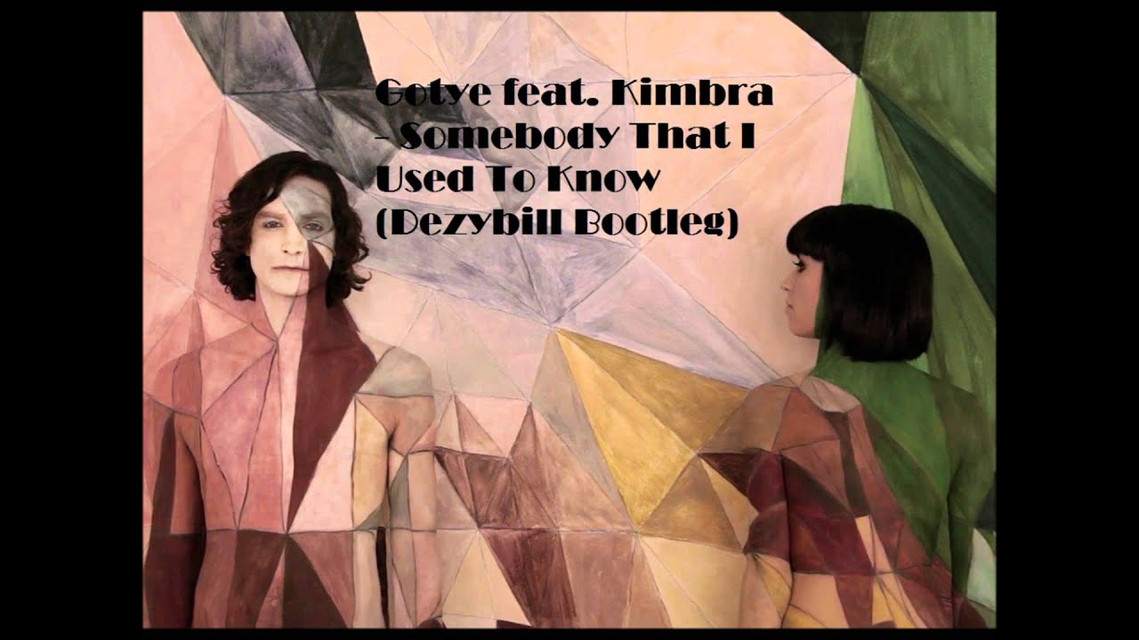 Gotye feat. Kimbra - Somebody I Used To Know (Dezybill Bootleg)