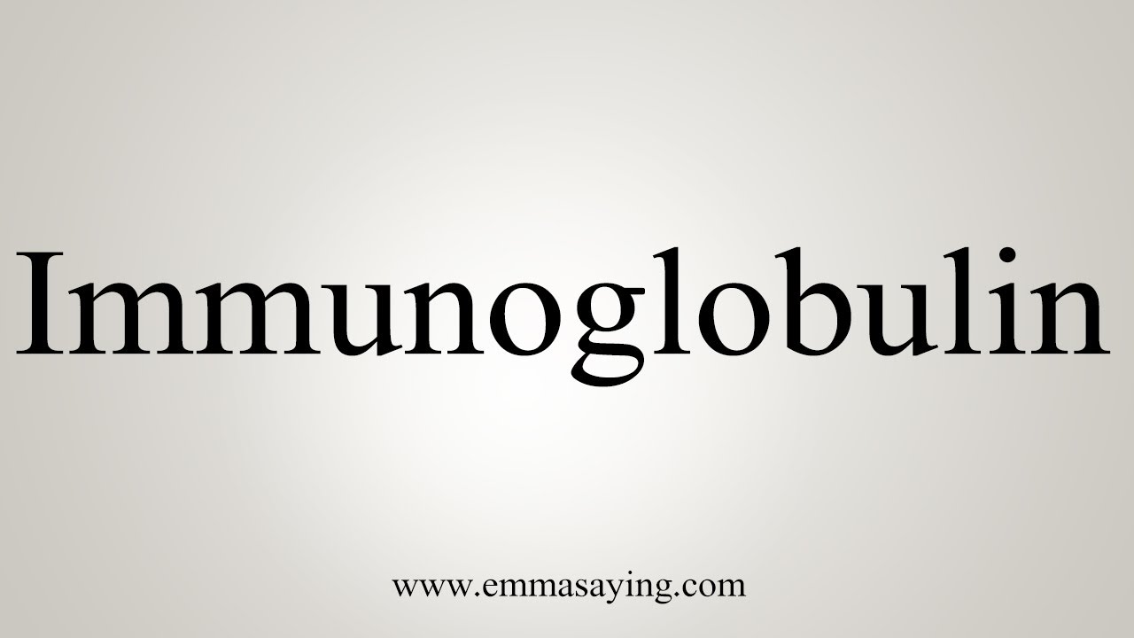 How To Say Immunoglobulin