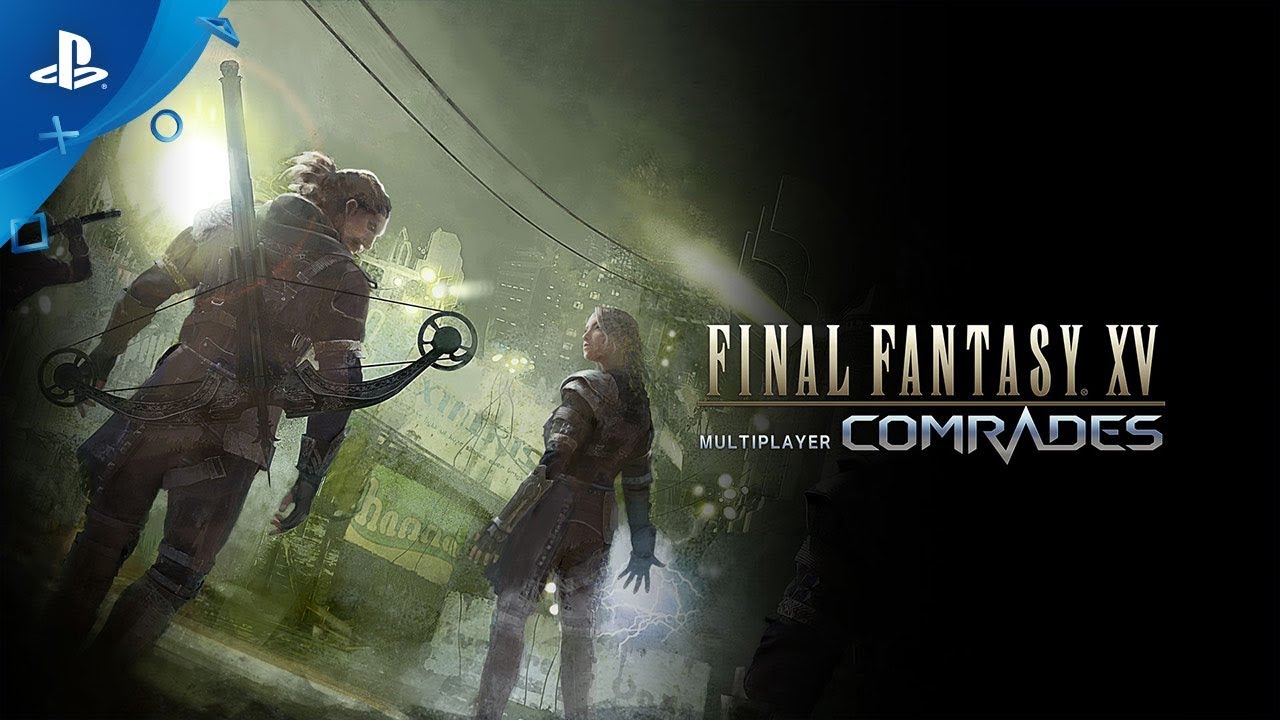 Final Fantasy XV Multiplayer: Comrades - Launch Trailer | PS4