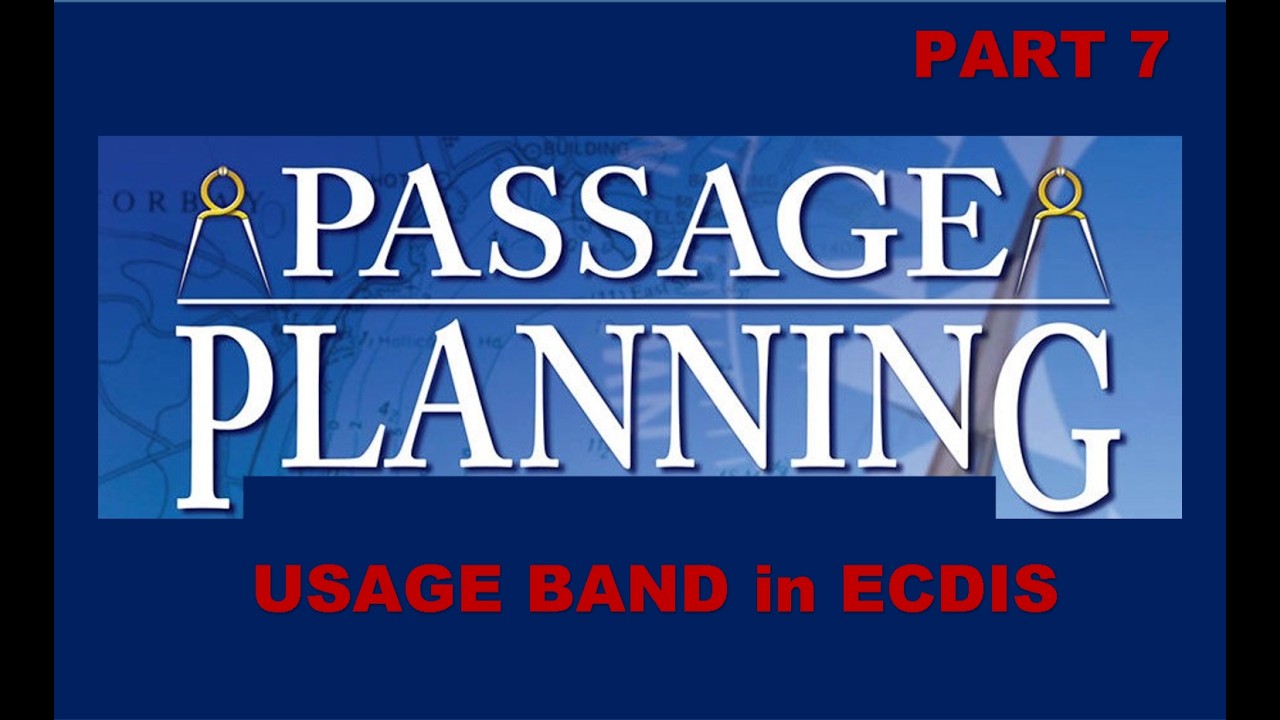 𝐏𝐀𝐒𝐒𝐀𝐆𝐄 𝐏𝐋𝐀𝐍𝐍𝐈𝐍𝐆  7     USAGE BAND in ECDIS