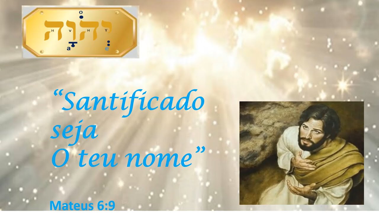 Santificado seja o Nome do Pai: Jeová/Yehováh