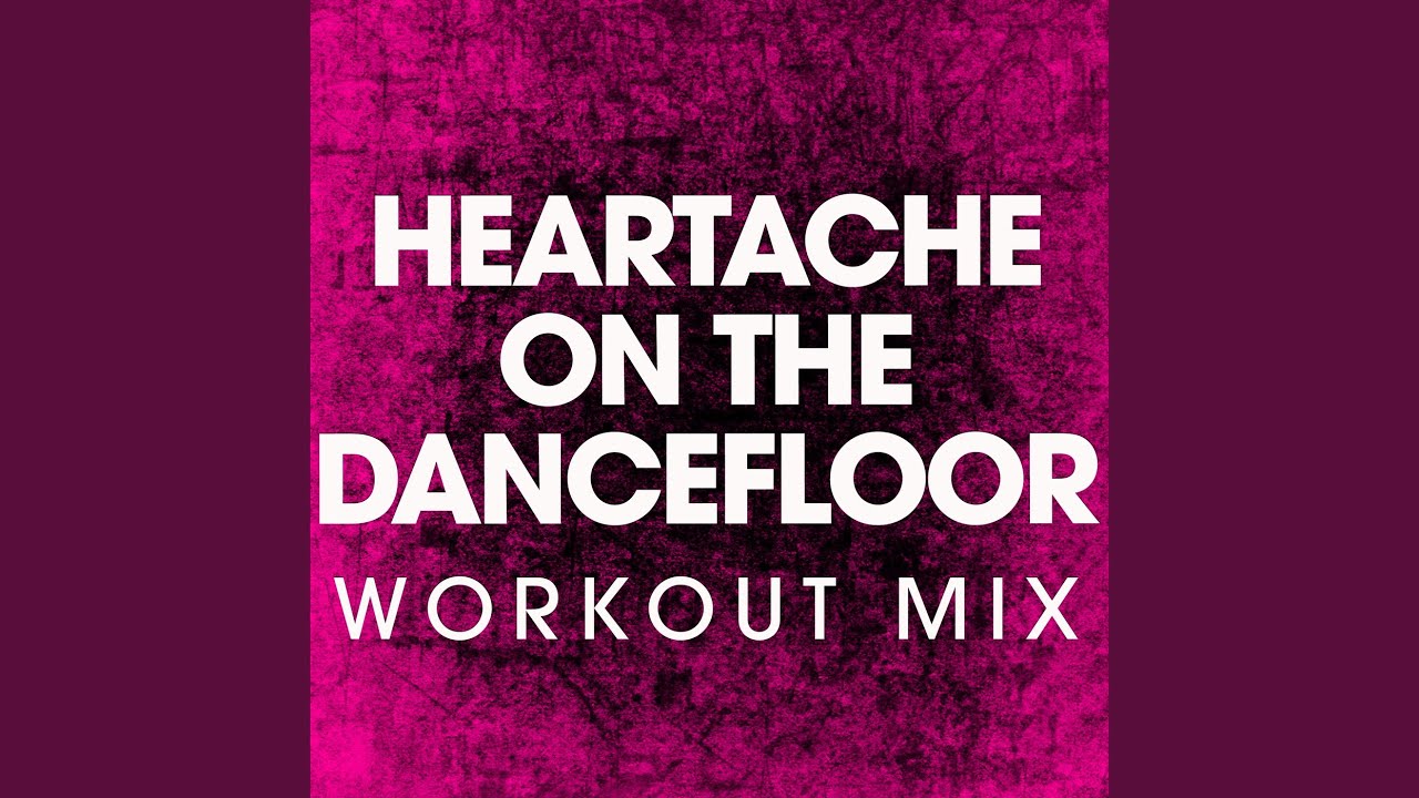 Heartache on the Dance Floor (Workout Remix)