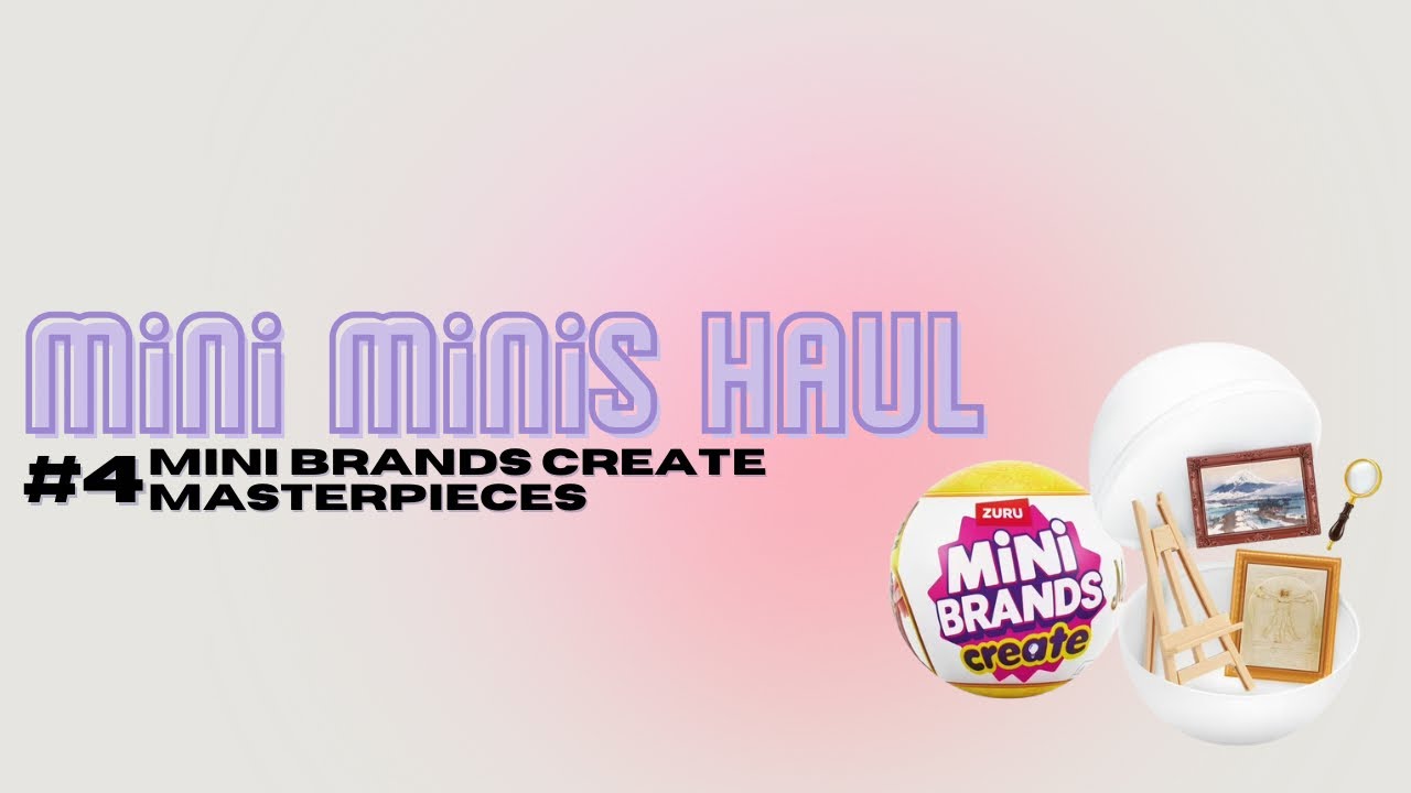 Mini Minis Haul #4- Mini Brands Create Masterpieces