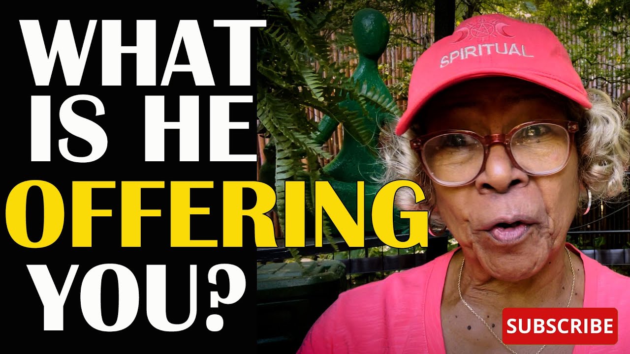 WHAT IS HE OFFERING YOU?  : Relationship advice