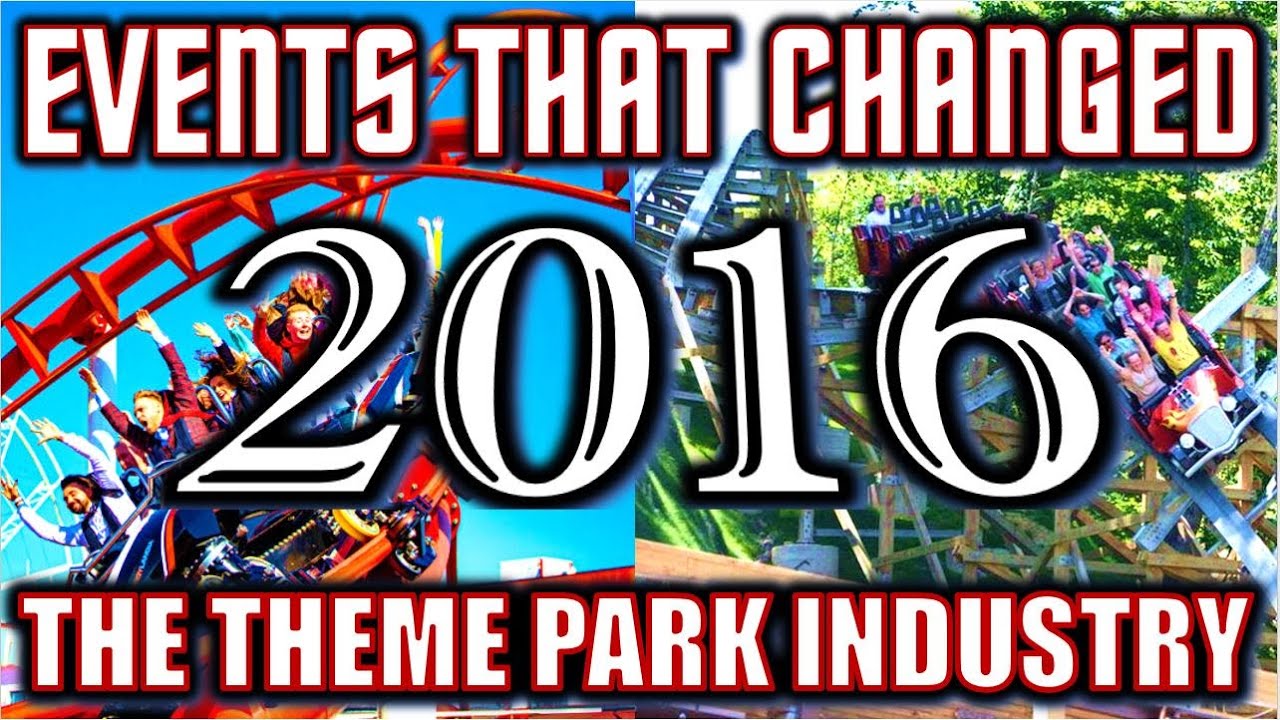Events That Changed the Theme Park Industry - 2016 Edition