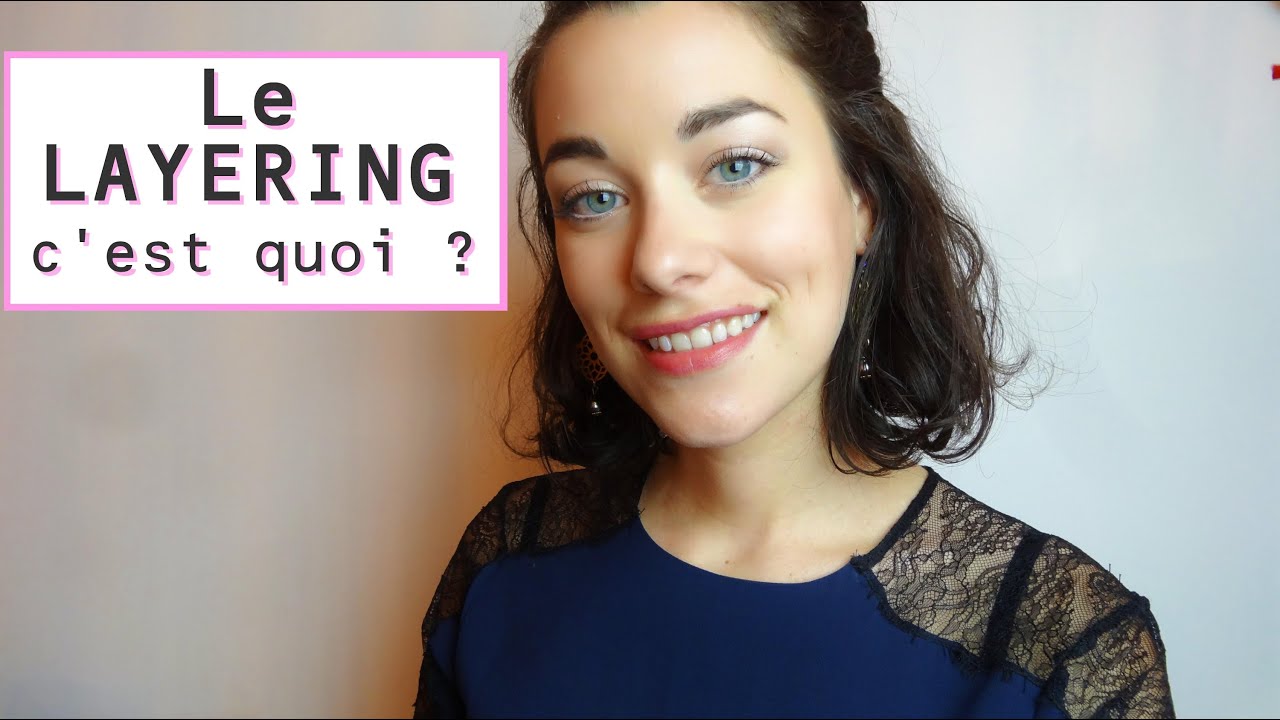 Le LAYERING c'est quoi ? ou comment avoir une peau parfaite !