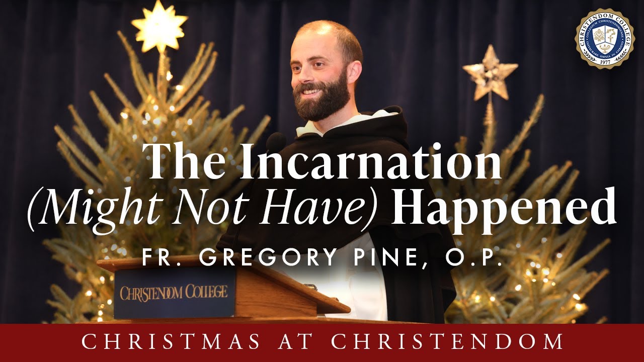 Fr. Gregory Pine: The Incarnation (Might Not Have) Happened | Christmas at Christendom