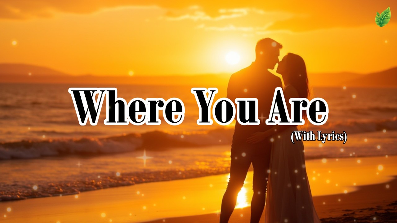 Where You Are💞| Romantic Love Songs | Beautiful Love Songs | Lyric Video