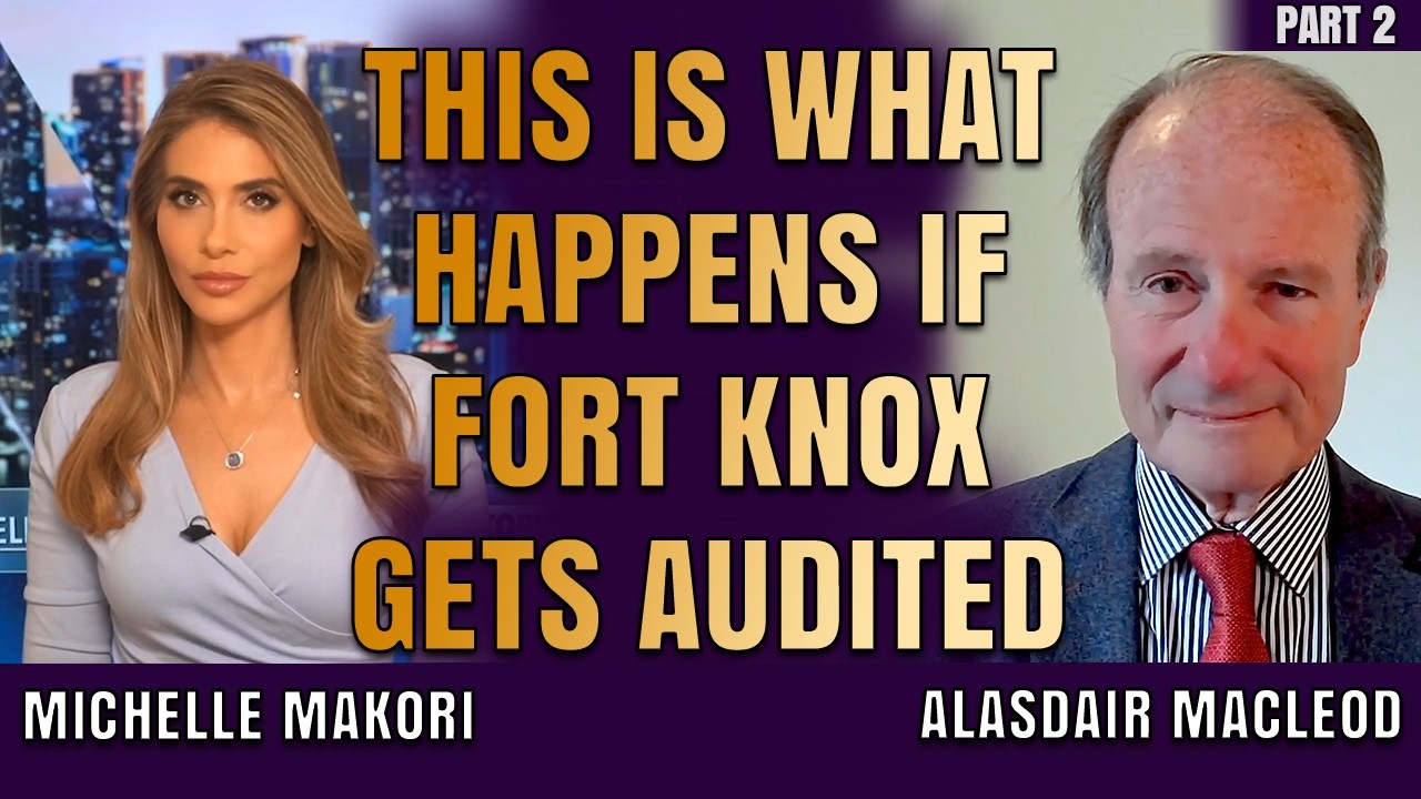 This Is What Happens If Fort Knox Gets Audited | Alasdair Macleod & Michelle Makori (Pt 2/2)