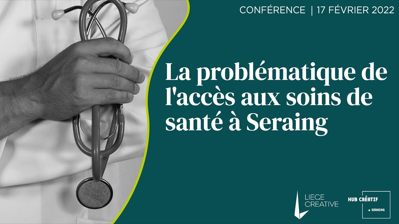 La problématique de l'accès aux soins de santé : projets pilotes à Seraing | Replay LIEGE CREATIVE