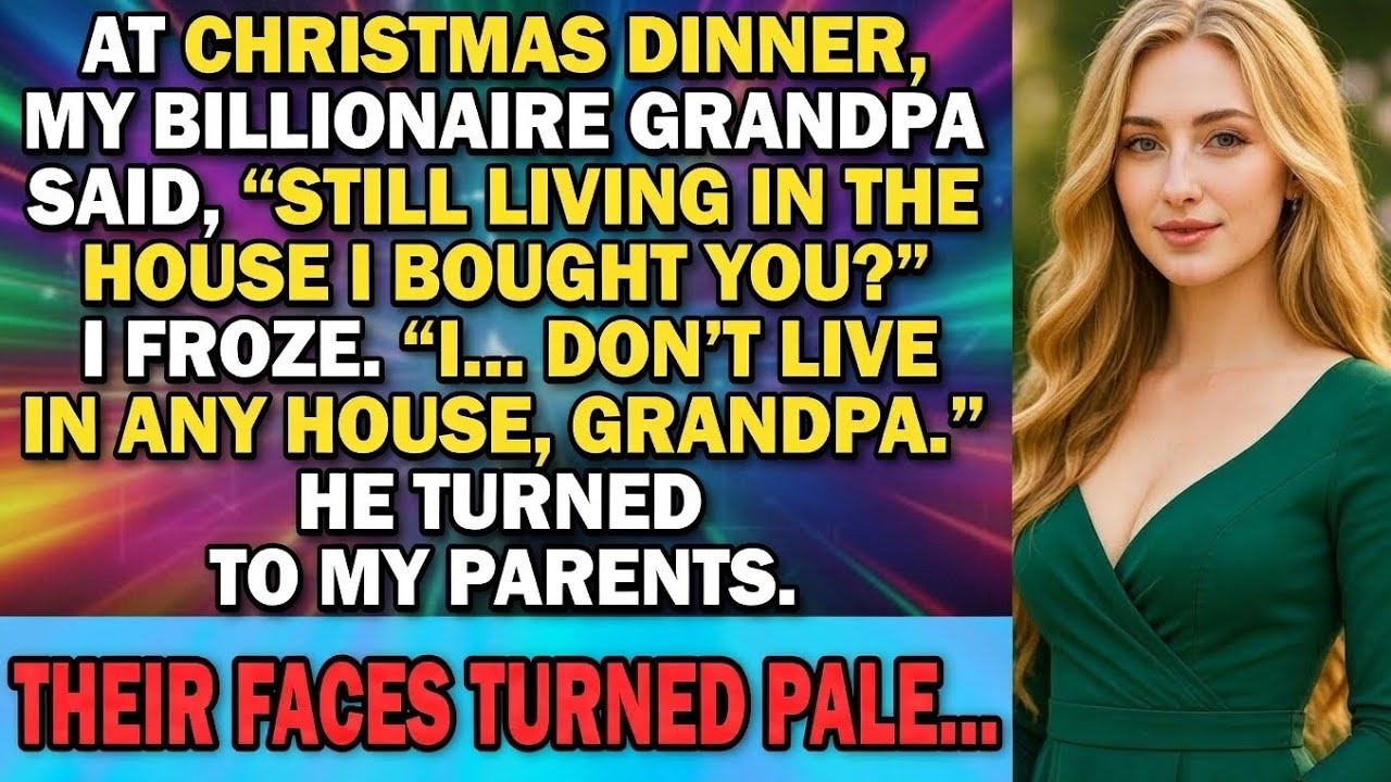 At Christmas Dinner, My Billionaire Grandpa Said, ‘Still Living In The House I Bought You?’ I Froze