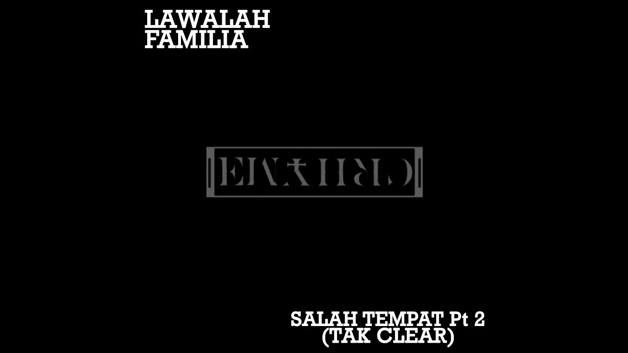 Lawalah Familia - Salah Tempat Pt 2 (Tak Clear) [Crhymetyme Diss]