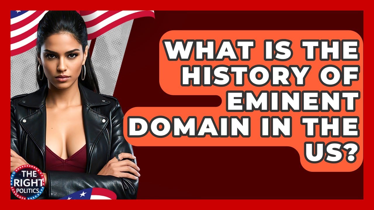 What Is The History Of Eminent Domain In The US? - The Right Politics