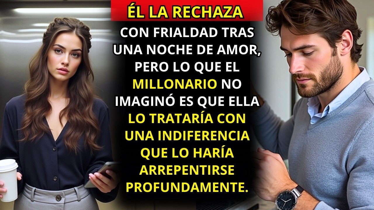 SUSURRÓ SU NOMBRE TODA LA NOCHE, PERO A LA MAÑANA SIGUIENTE LA RECHAZA COMO SI FUERA UN ERROR