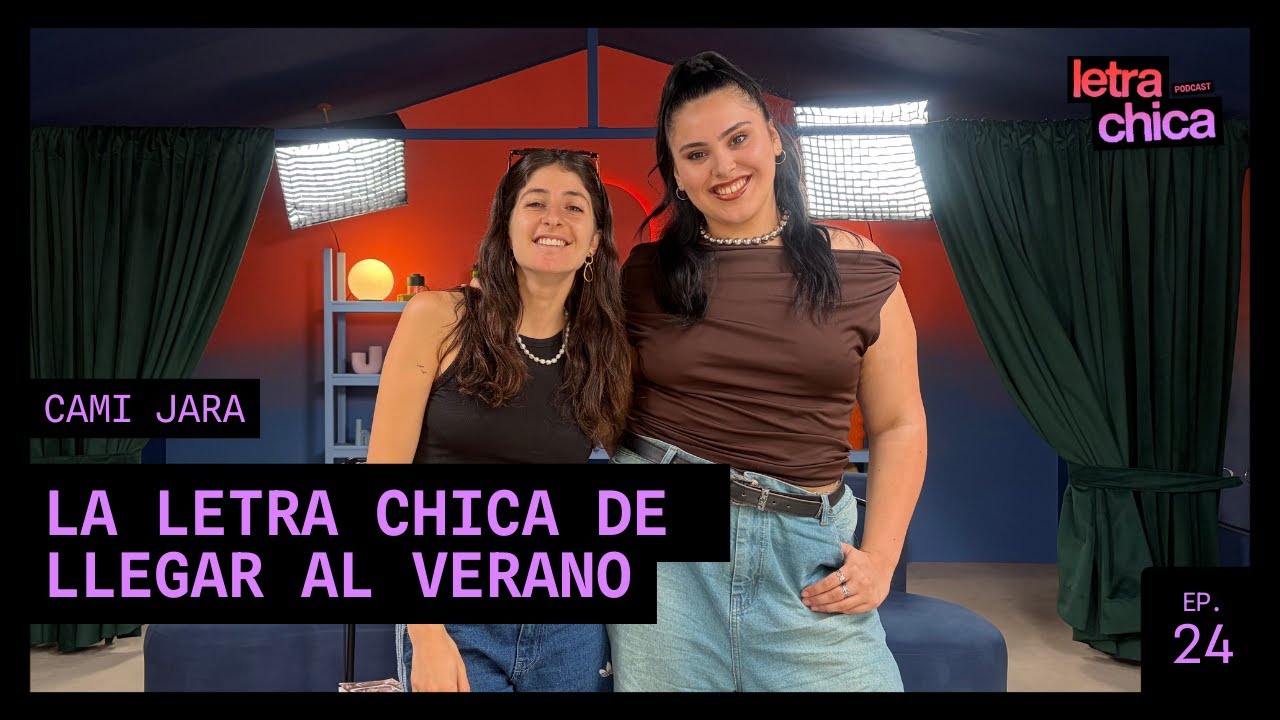 LA LETRA CHICA DE LLEGAR AL VERANO CON CAMI JARA | #LetraChicaPodcast | EP 24