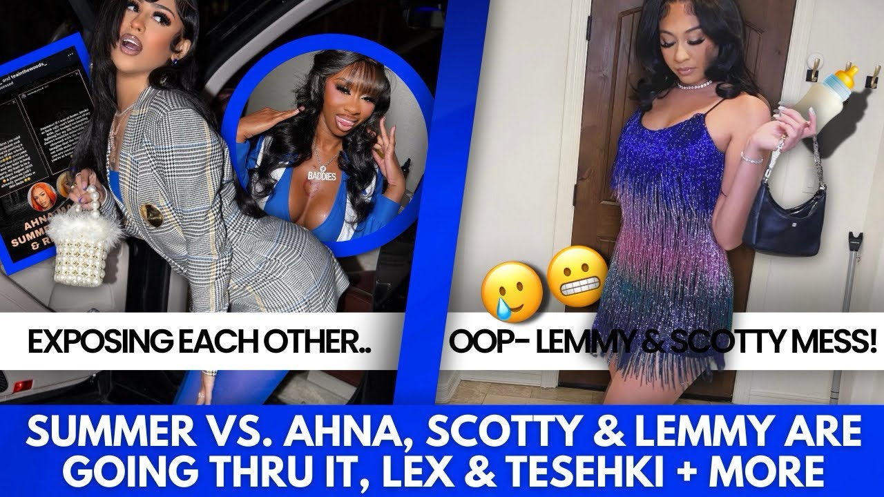 SUMMER EXPOSES AHNA FOR SELLING 🐈, 🍋🌶️ & SCOTTY DRAMA + BIG LEX SAY TESEHKI DON’T SCARE HER 😂