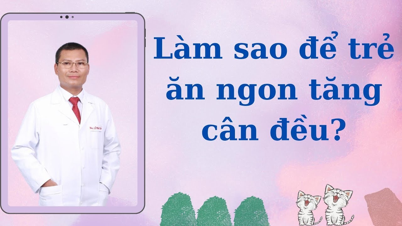 Trẻ biếng ăn thiếu chất gì? Làm sao để trẻ ăn ngon tăng cân đều?
