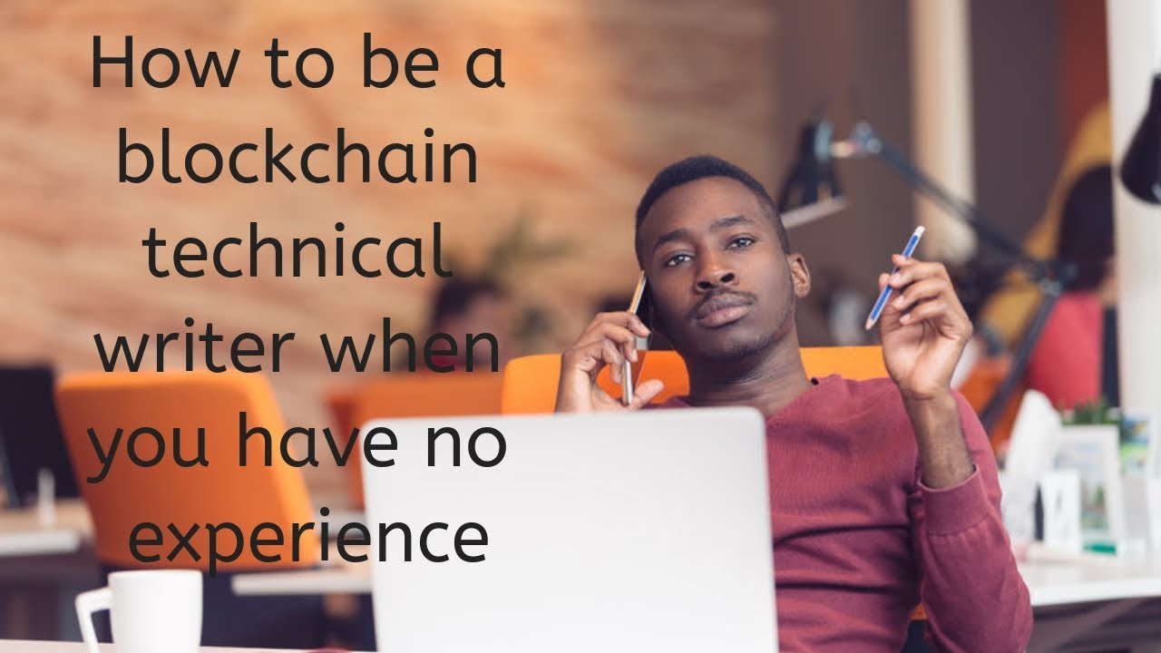 How to be a Blockchain Technical Writer when you have no experience