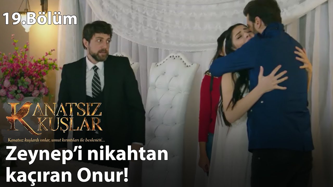 Zeynep’i nikahtan kaçıran Onur! - Kanatsız Kuşlar 19.Bölüm