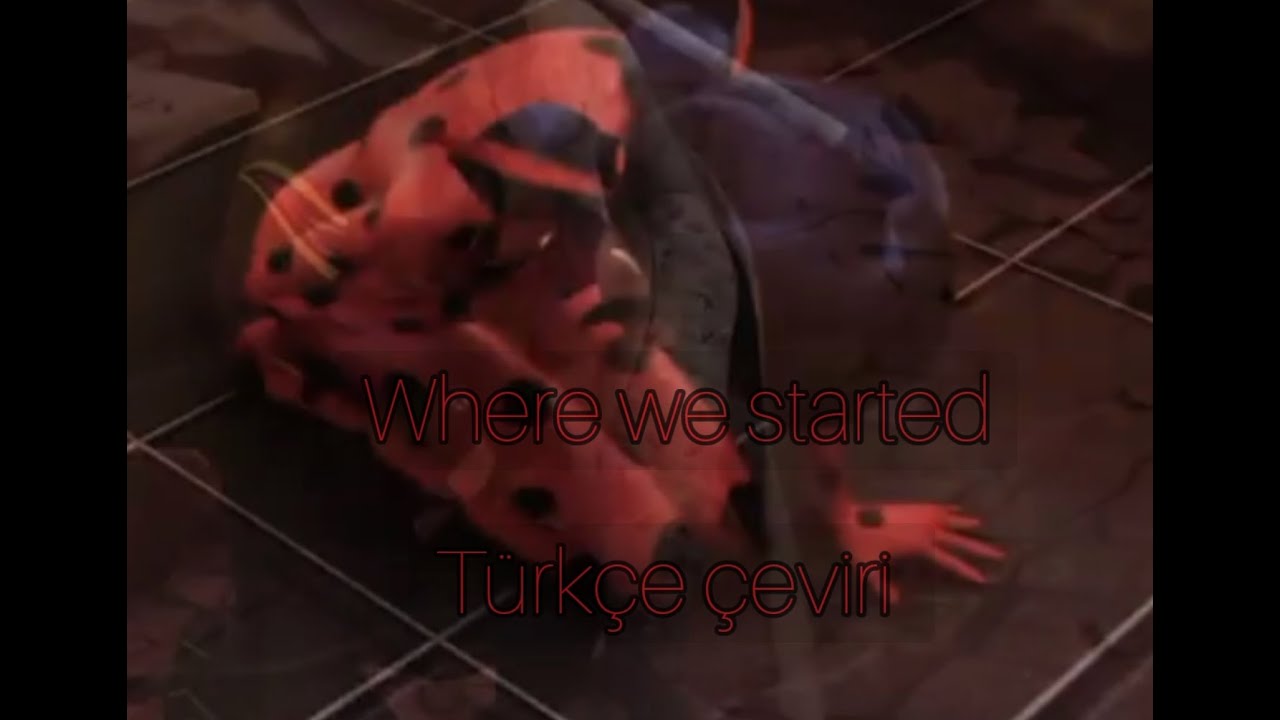 {Where we started}{miraculous lady bug amv}[türkçe çeviri ]