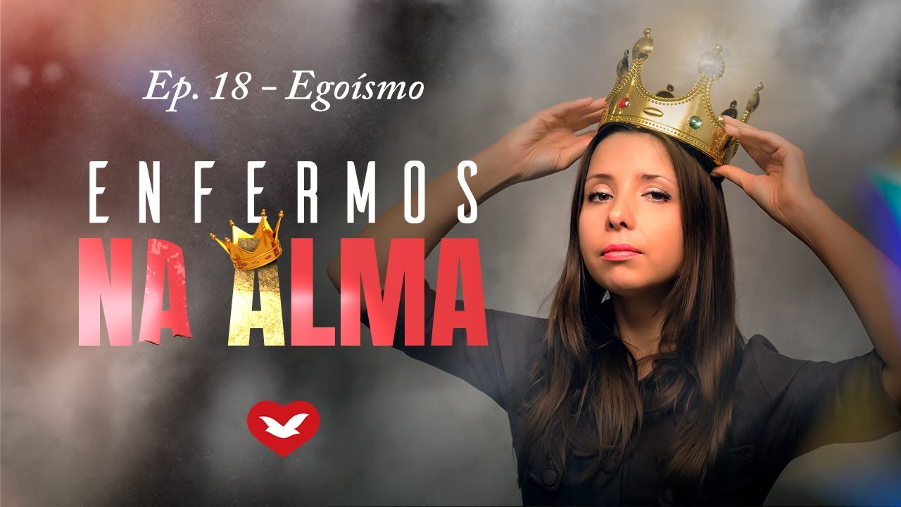 Enfermos na Alma - Ep. 18 - Egoísmo