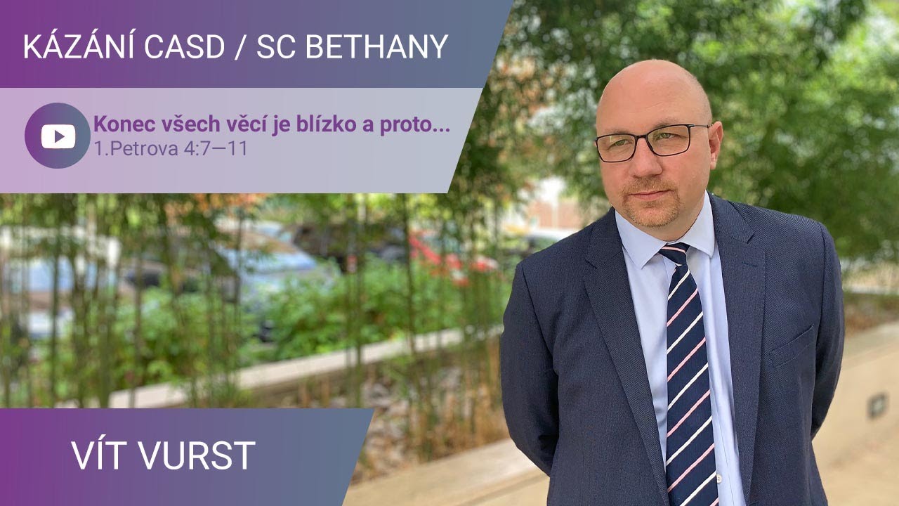 Vít Vurst - Konec všech věcí je blízko a proto... / Kázání v SC Bethany - 2.10.2021