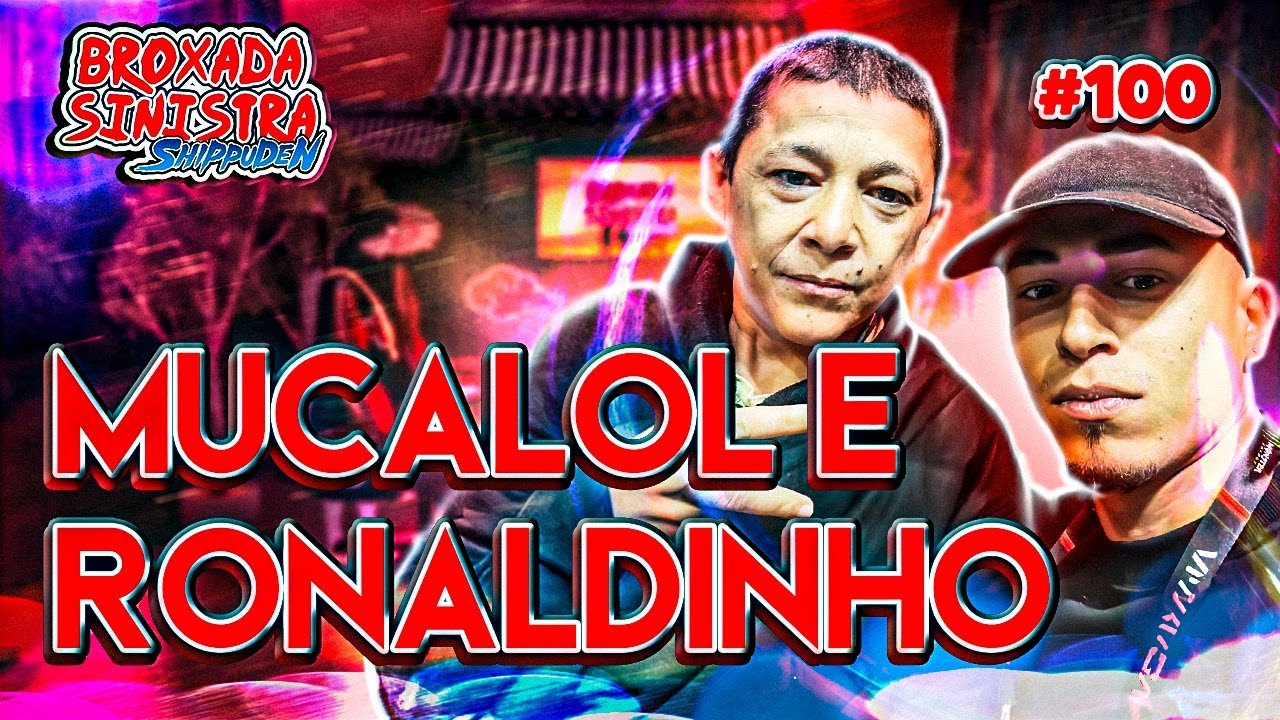 MUCALOL E RONALDINHO - #100