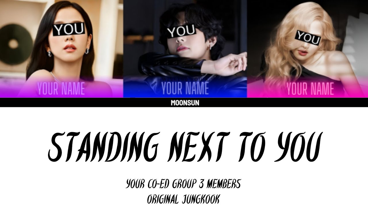 STANDING NEXT TO YOU - your co-ed group 3 members (JUNGKOOK) color coded lyrics