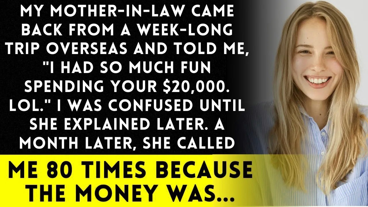 MIL Had Fun with Your $20K, but the 80 Worried Calls Were Because of Money Issues
